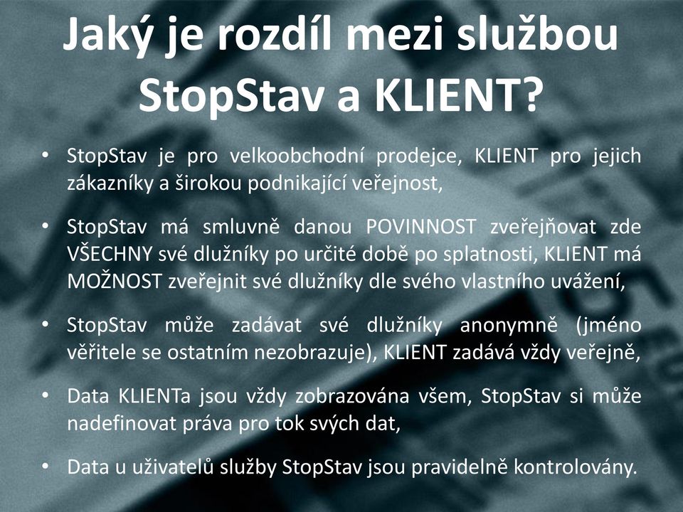 zveřejňovat zde VŠECHNY své dlužníky po určité době po splatnosti, KLIENT má MOŽNOST zveřejnit své dlužníky dle svého vlastního uvážení, StopStav