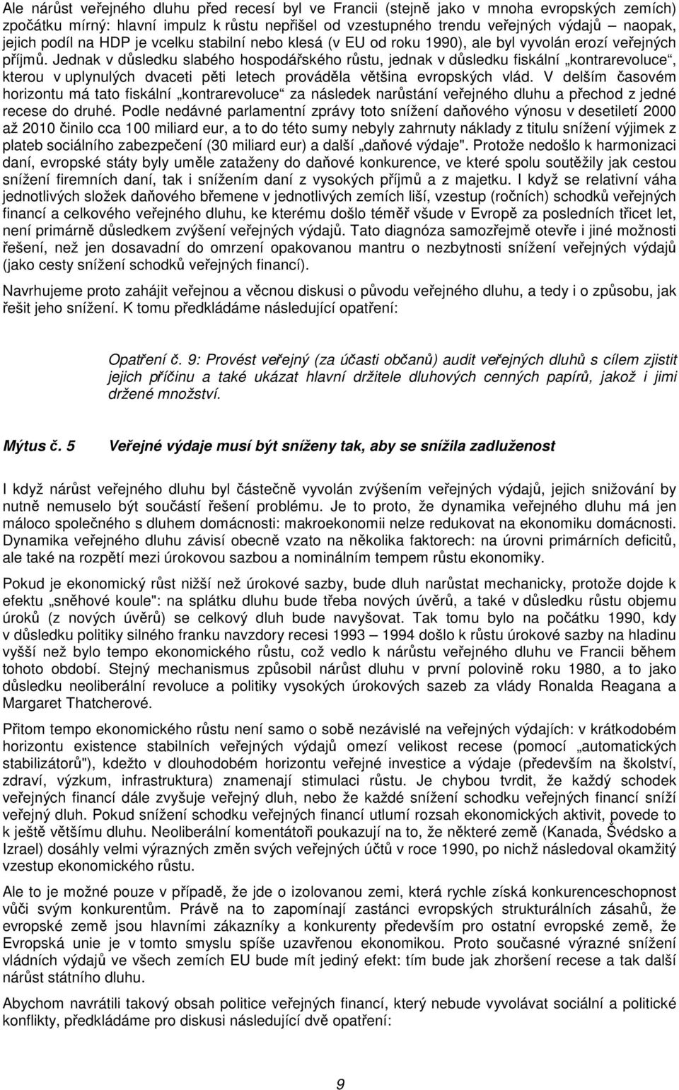 Jednak v důsledku slabého hospodářského růstu, jednak v důsledku fiskální kontrarevoluce, kterou v uplynulých dvaceti pěti letech prováděla většina evropských vlád.