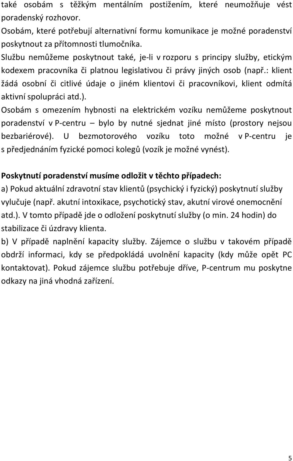 : klient žádá osobní či citlivé údaje o jiném klientovi či pracovníkovi, klient odmítá aktivní spolupráci atd.).