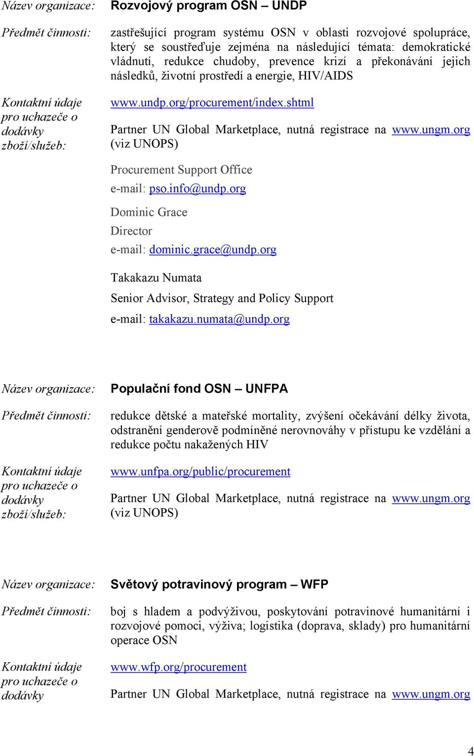 grace@undp.org Takakazu Numata Senior Advisor, Strategy and Policy Support e-mail: takakazu.numata@undp.