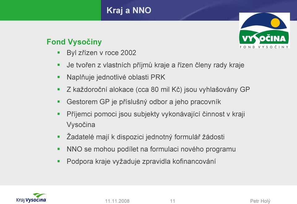 odbor a jeho pracovník Příjemci pomoci jsou subjekty vykonávající činnost v kraji Vysočina Žadatelé mají k