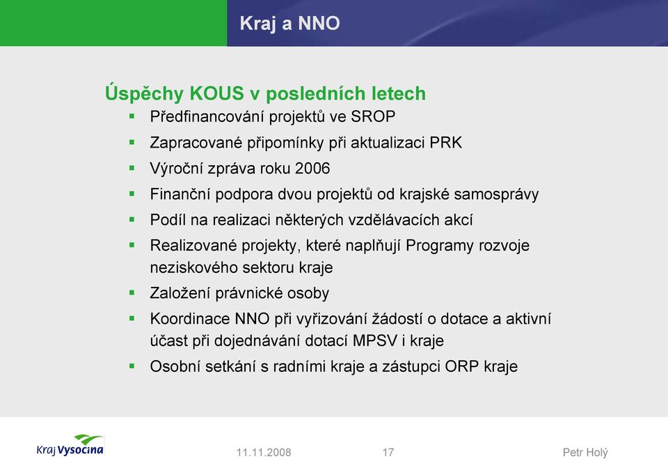 Realizované projekty, které naplňují Programy rozvoje neziskového sektoru kraje Založení právnické osoby Koordinace NNO při