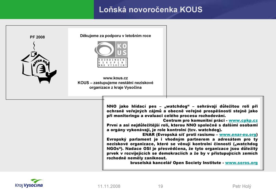 veřejné prospěšnosti stejně jako při monitoringu a evaluaci celého procesu rozhodování. Centrum pro komunitní práci - www.cpkp.