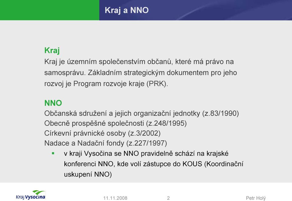 NNO Občanská sdružení a jejich organizační jednotky (z.83/1990) Obecně prospěšné společnosti (z.