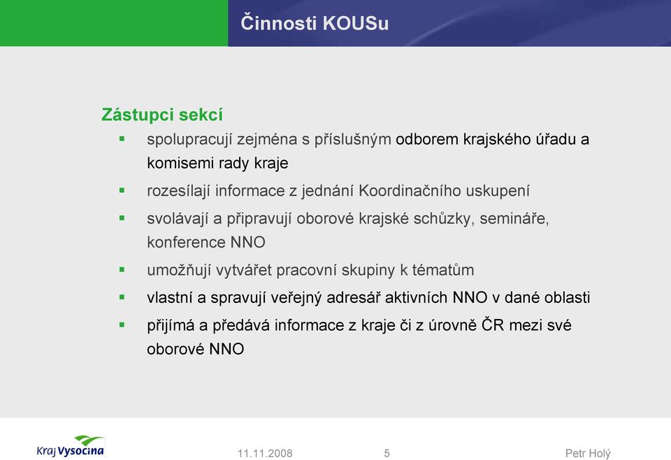 schůzky, semináře, konference NNO umožňují vytvářet pracovní skupiny k tématům vlastní a spravují