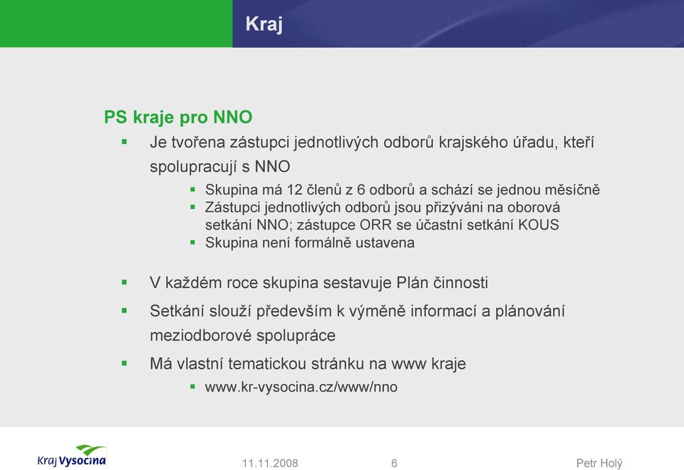 účastní setkání KOUS Skupina není formálně ustavena V každém roce skupina sestavuje Plán činnosti Setkání slouží především