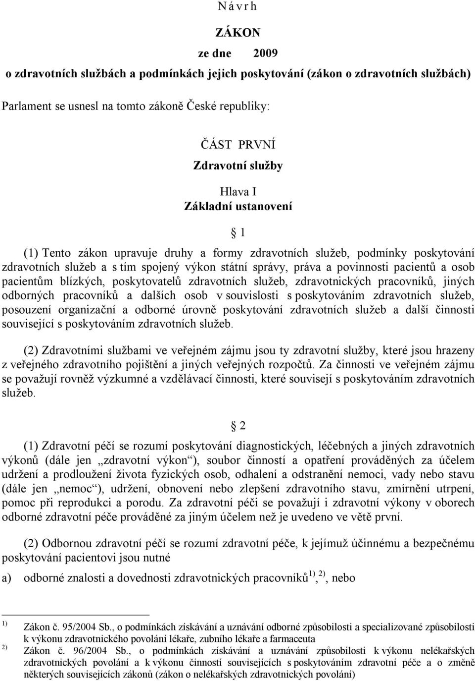 pacientům blízkých, poskytovatelů zdravotních služeb, zdravotnických pracovníků, jiných odborných pracovníků a dalších osob v souvislosti s poskytováním zdravotních služeb, posouzení organizační a