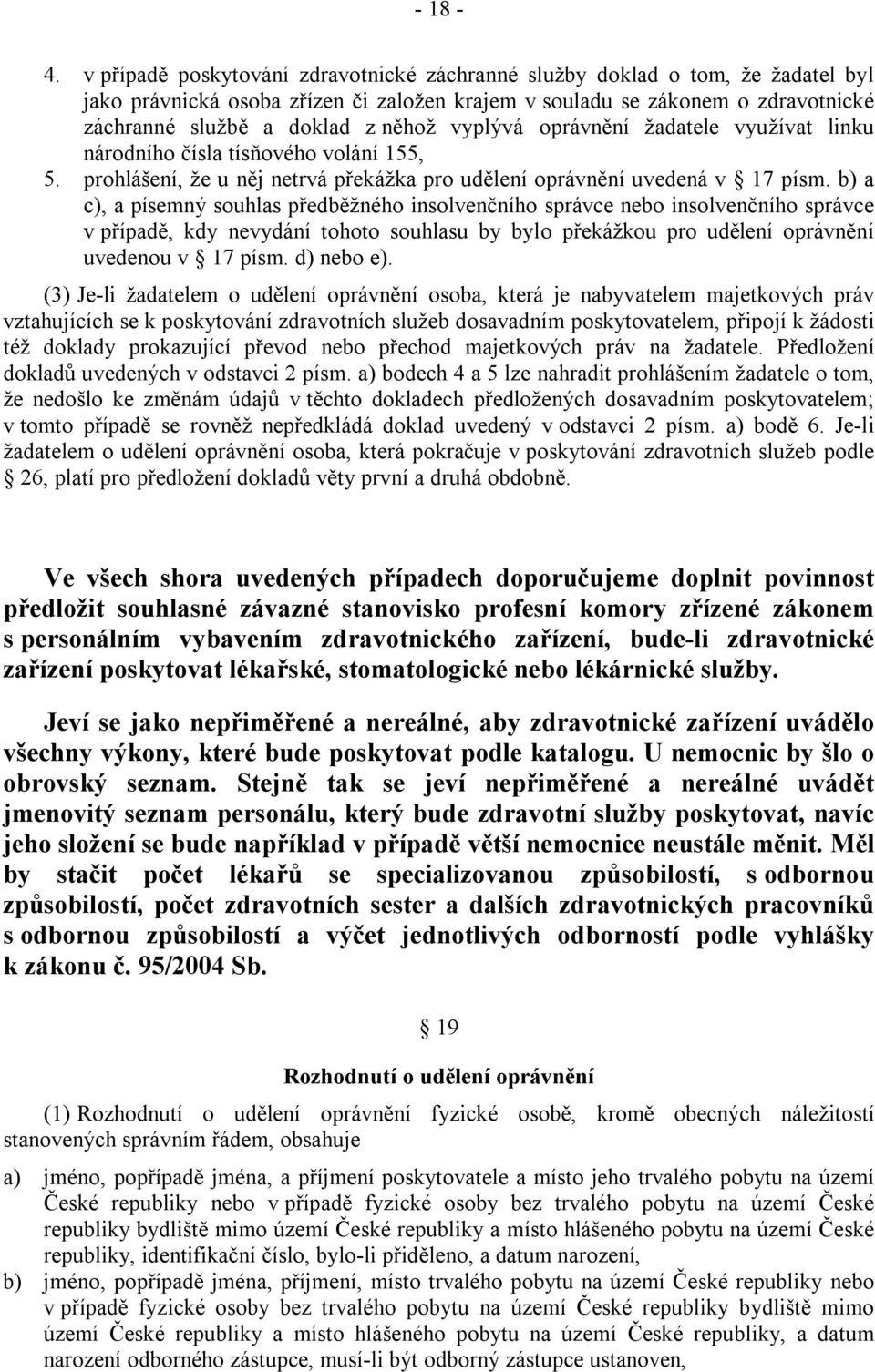 vyplývá oprávnění žadatele využívat linku národního čísla tísňového volání 155, 5. prohlášení, že u něj netrvá překážka pro udělení oprávnění uvedená v 17 písm.