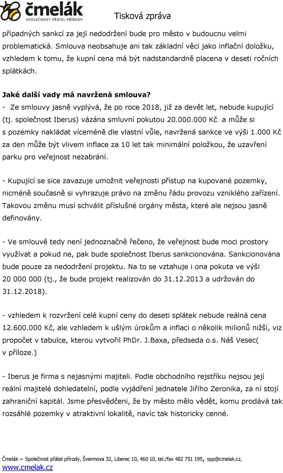 - Ze smlouvy jasně vyplývá, že po roce 2018, již za devět let, nebude kupující (tj. společnost Iberus) vázána smluvní pokutou 20.000.