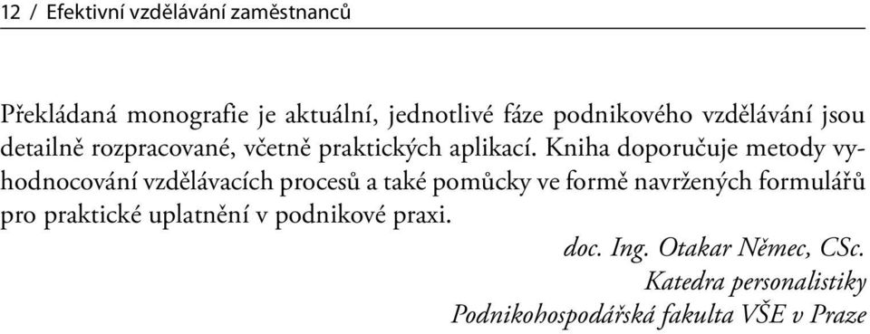 Kniha doporučuje metody vyhodnocování vzdělávacích procesů a také pomůcky ve formě navržených