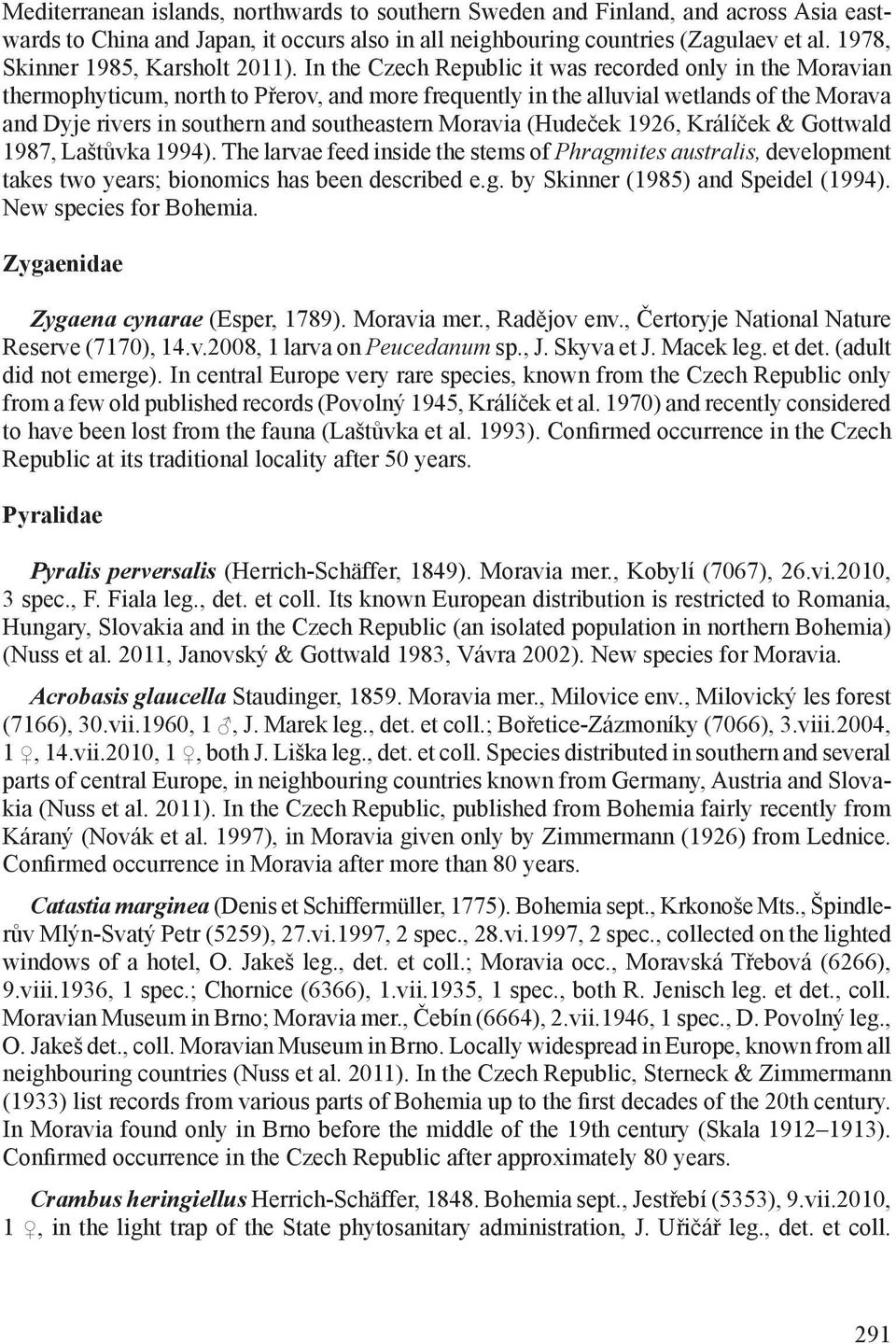 In the Czech Republic it was recorded only in the Moravian thermophyticum, north to Přerov, and more frequently in the alluvial wetlands of the Morava and Dyje rivers in southern and southeastern