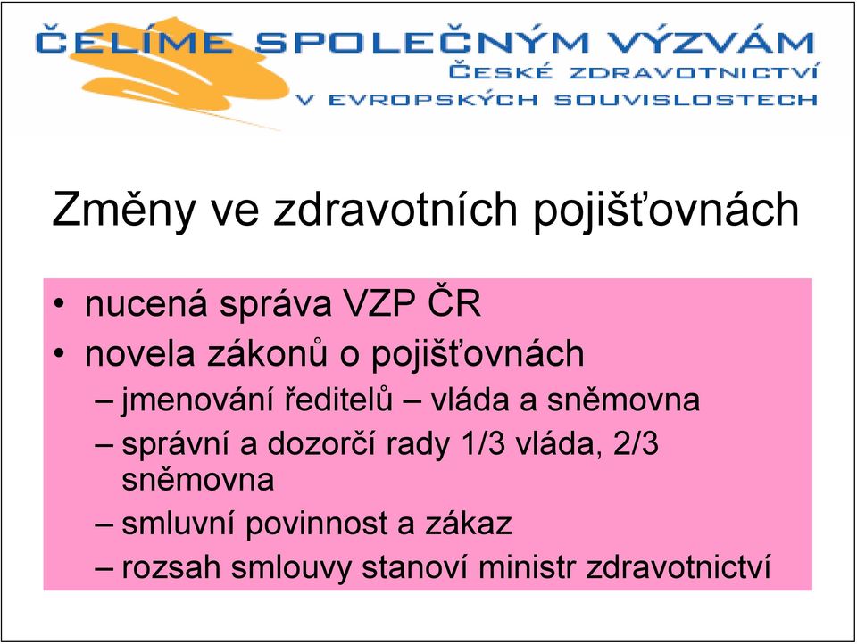 sněmovna správní a dozorčí rady 1/3 vláda, 2/3 sněmovna