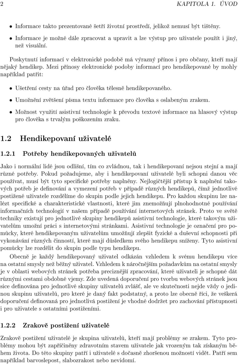 Mezi p ínosy elektronické podoby informací pro hendikepované by mohly nap íklad pat it: U²et ení cesty na ú ad pro lov ka t lesn hendikepovaného.