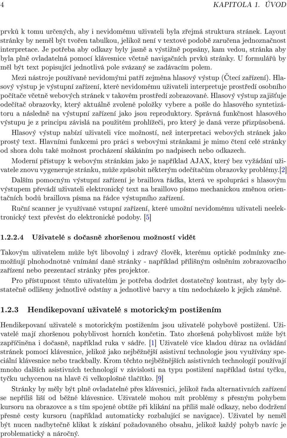 Je pot eba aby odkazy byly jasn a výstiºn popsány, kam vedou, stránka aby byla pln ovladatelná pomocí klávesnice v etn naviga ních prvk stránky.