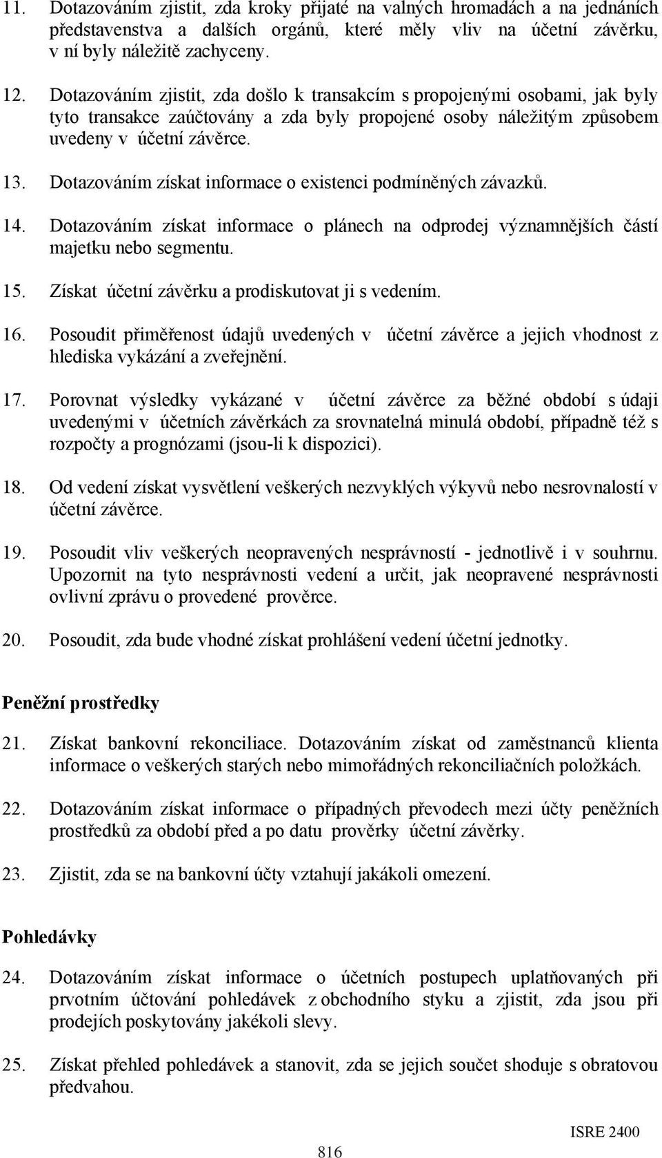 Dotazováním získat informace o existenci podmíněných závazků. 14. Dotazováním získat informace o plánech na odprodej významnějších částí majetku nebo segmentu. 15.