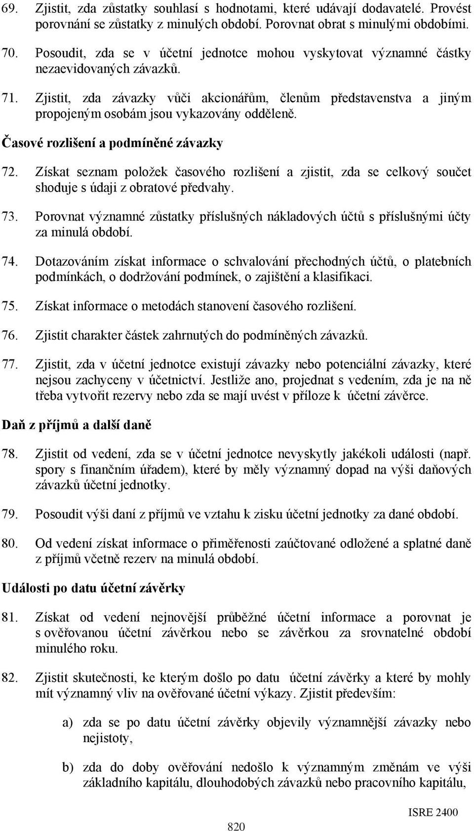 Zjistit, zda závazky vůči akcionářům, členům představenstva a jiným propojeným osobám jsou vykazovány odděleně. Časové rozlišení a podmíněné závazky 72.