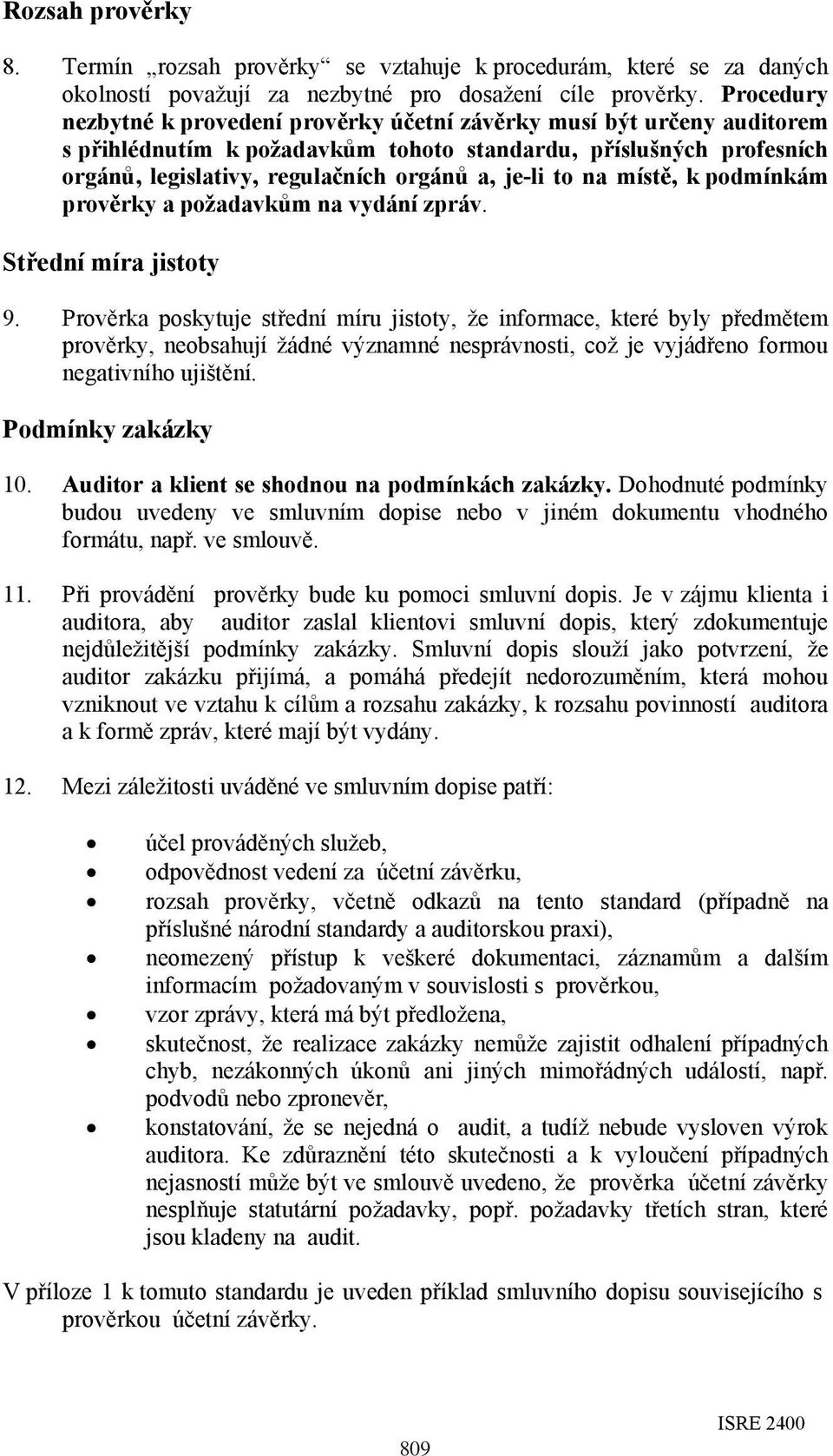 to na místě, k podmínkám prověrky a požadavkům na vydání zpráv. Střední míra jistoty 9.