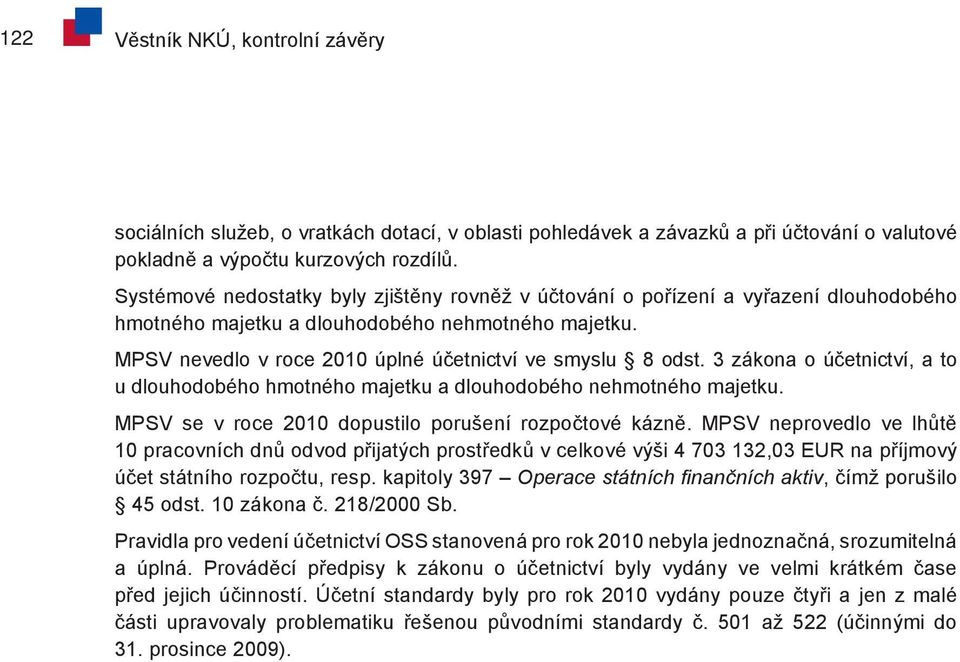 3 zákona o účetnictví, a to u dlouhodobého hmotného majetku a dlouhodobého nehmotného majetku. MPSV se v roce 2010 dopustilo porušení rozpočtové kázně.