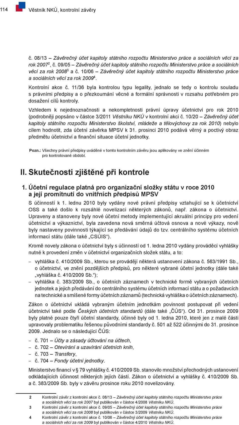 10/06 Závěrečný účet kapitoly státního rozpočtu Ministerstvo práce a sociálních věcí za rok 2009 4. Kontrolní akce č.