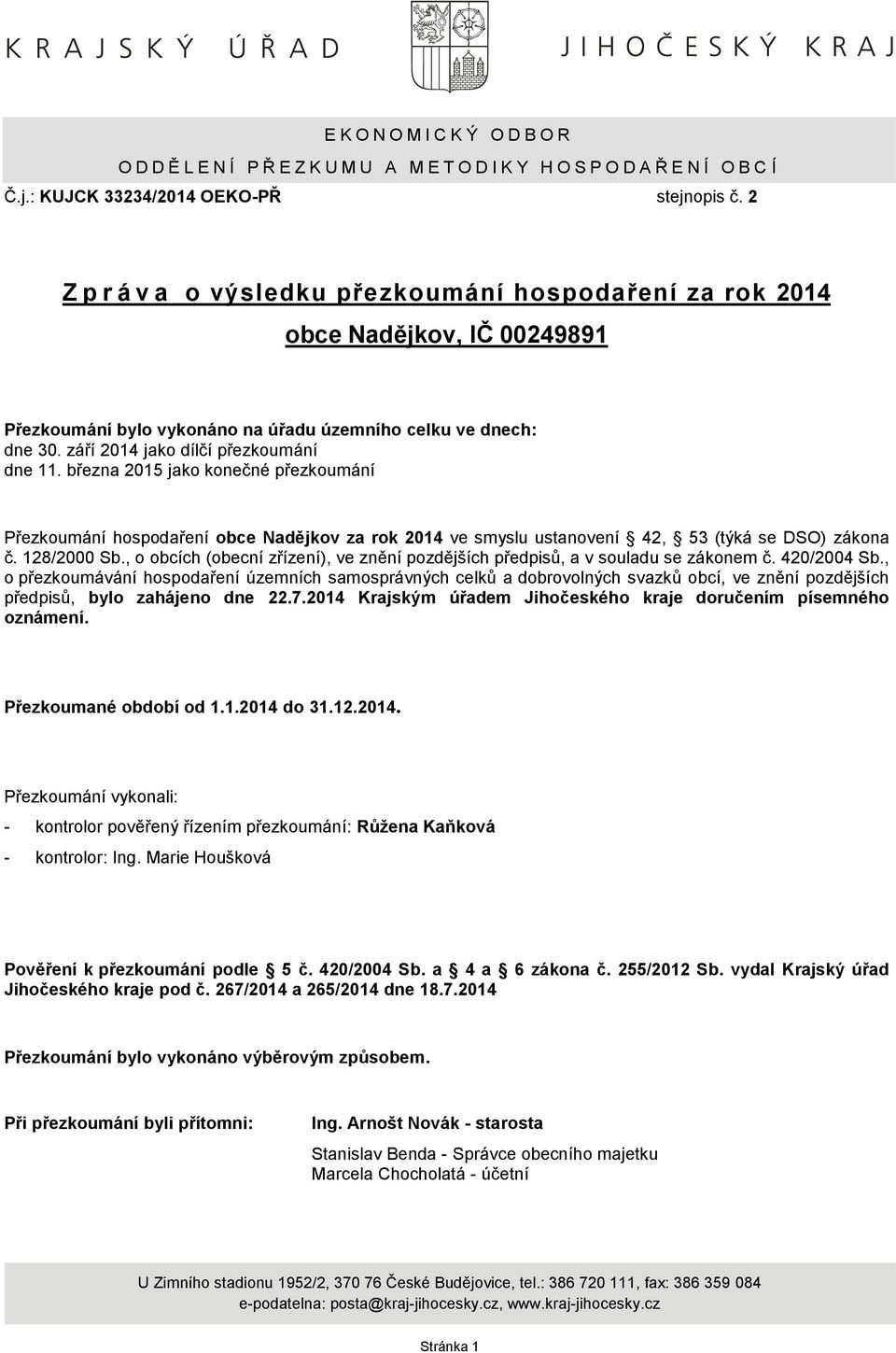 března 2015 jako konečné přezkoumání Přezkoumání hospodaření obce Nadějkov za rok 2014 ve smyslu ustanovení 42, 53 (týká se DSO) zákona č. 128/2000 Sb.