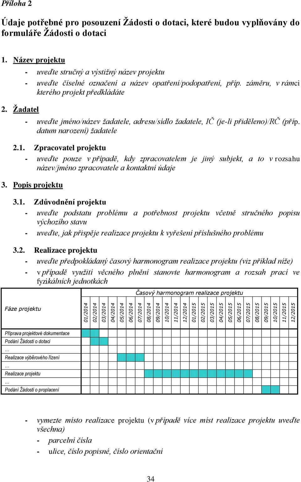 Žadatel - uveďte stručný a výstižný název projektu - uveďte číselné označení a název opatření/podopatření, příp.