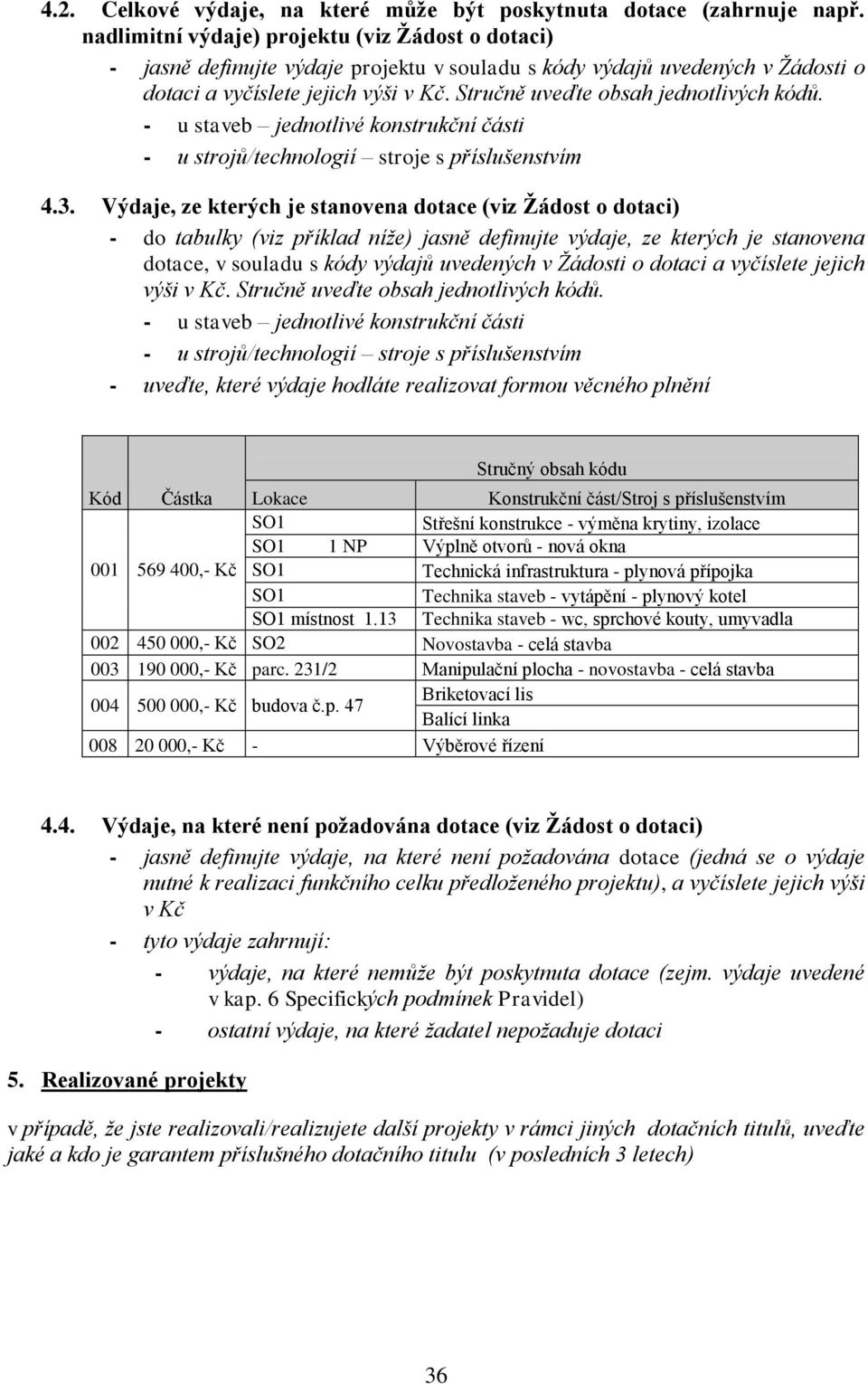 Stručně uveďte obsah jednotlivých kódů. - u staveb jednotlivé konstrukční části - u strojů/technologií stroje s příslušenstvím 4.3.