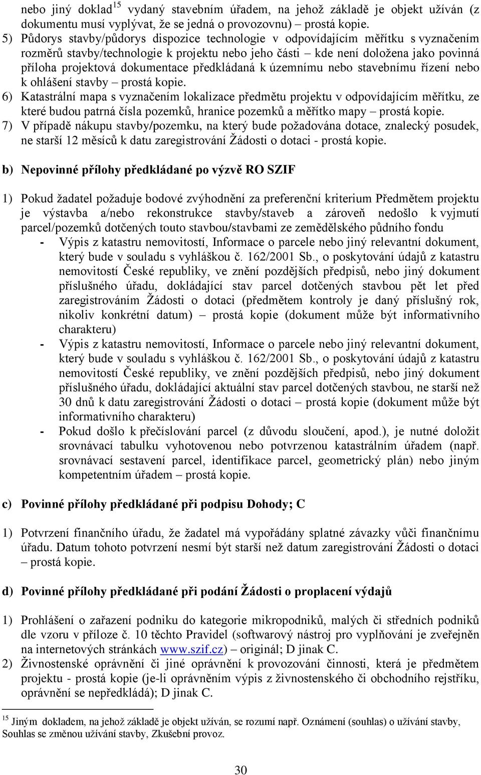 dokumentace předkládaná k územnímu nebo stavebnímu řízení nebo k ohlášení stavby prostá kopie.