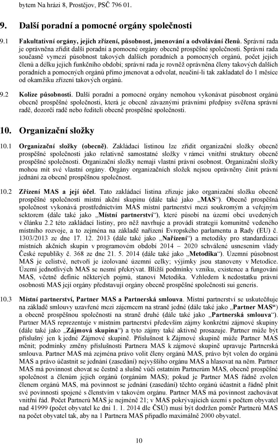 Správní rada současně vymezí působnost takových dalších poradních a pomocných orgánů, počet jejich členů a délku jejich funkčního období; správní rada je rovněž oprávněna členy takových dalších