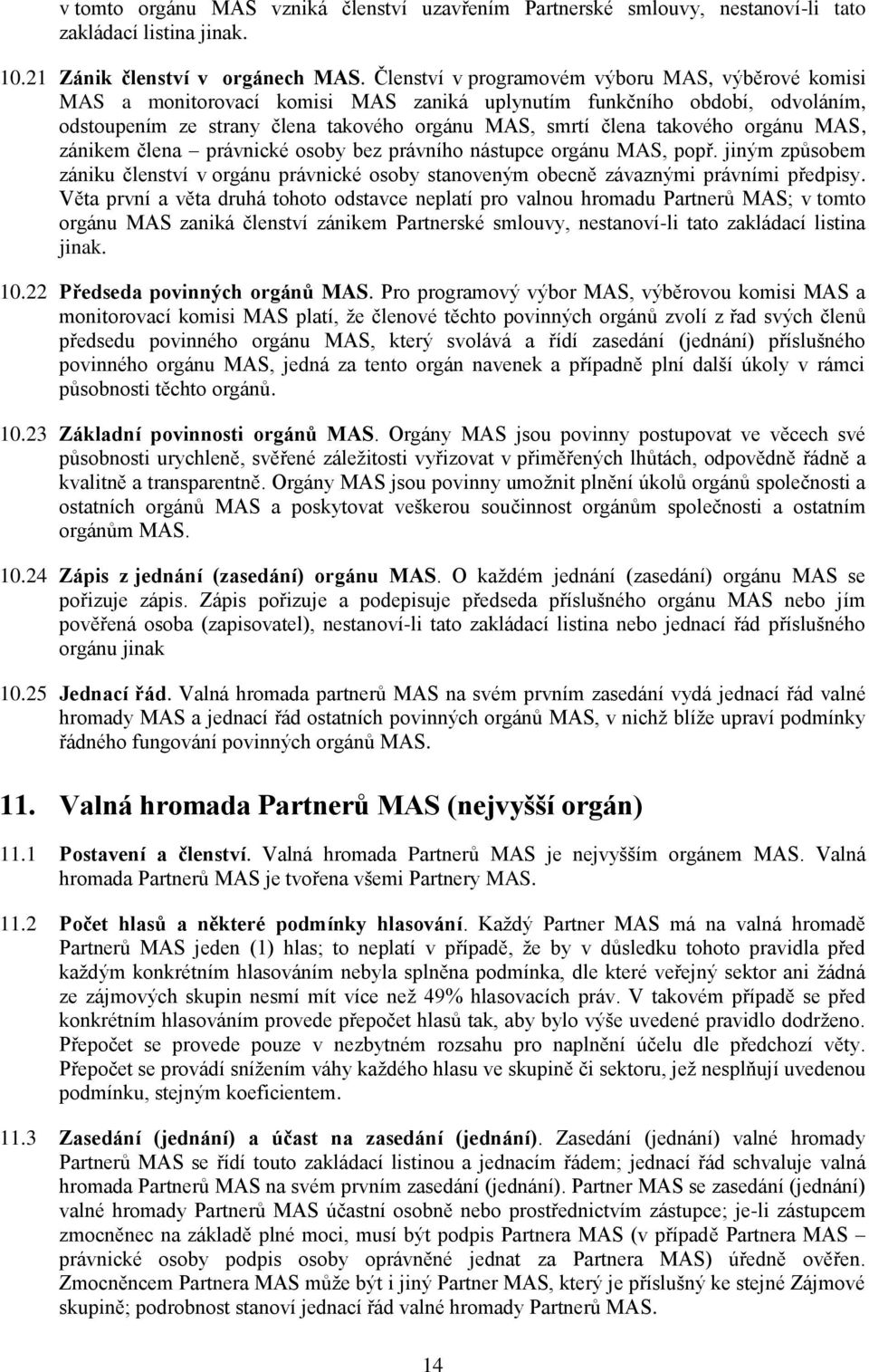 orgánu MAS, zánikem člena právnické osoby bez právního nástupce orgánu MAS, popř. jiným způsobem zániku členství v orgánu právnické osoby stanoveným obecně závaznými právními předpisy.