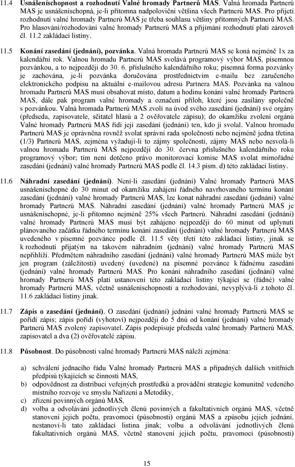 2 zakládací listiny. 11.5 Konání zasedání (jednání), pozvánka. Valná hromada Partnerů MAS se koná nejméně 1x za kalendářní rok.