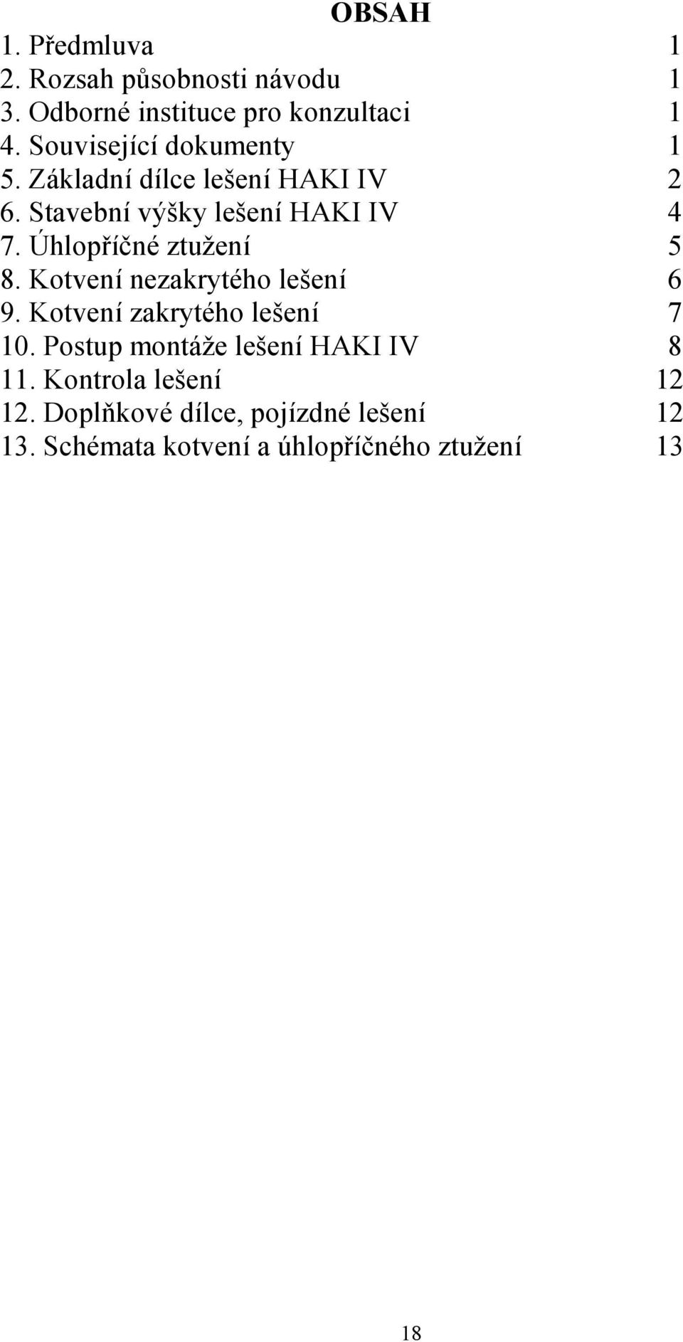 Úhlopříčné ztužení 5 8. Kotvení nezakrytého lešení 6 9. Kotvení zakrytého lešení 7 10.