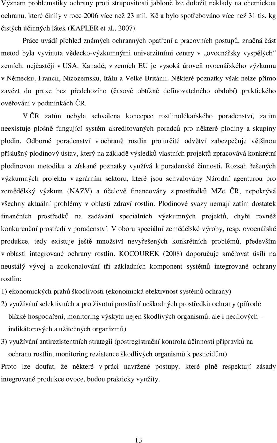 Práce uvádí přehled známých ochranných opatření a pracovních postupů, značná část metod byla vyvinuta vědecko-výzkumnými univerzitními centry v ovocnářsky vyspělých zemích, nejčastěji v USA, Kanadě;