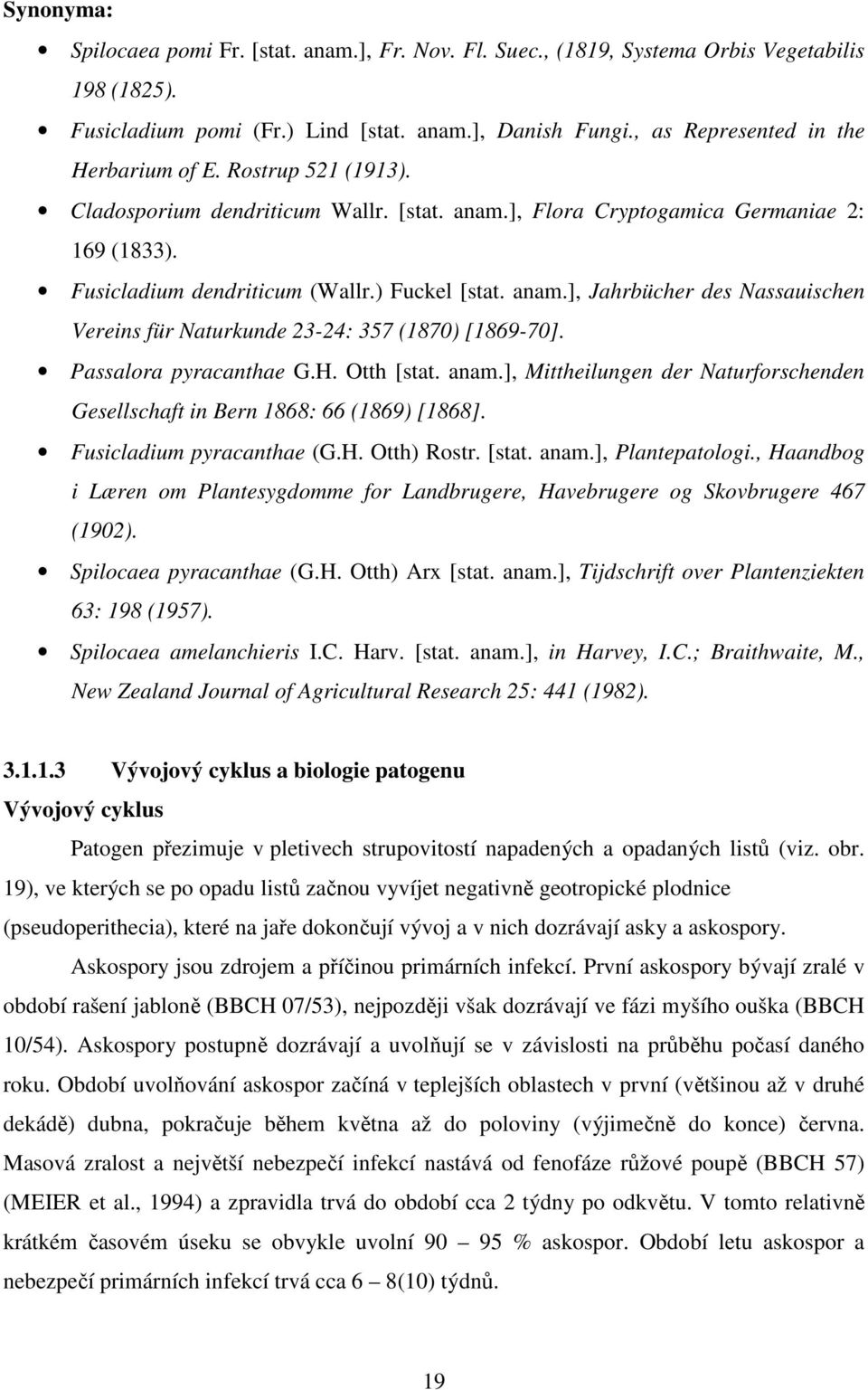 anam.], Jahrbücher des Nassauischen Vereins für Naturkunde 23-24: 357 (1870) [1869-70]. Passalora pyracanthae G.H. Otth [stat. anam.