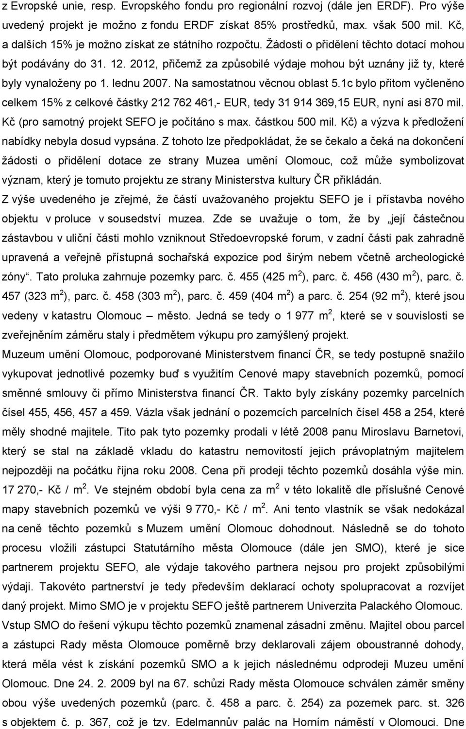 2012, přičemž za způsobilé výdaje mohou být uznány již ty, které byly vynaloženy po 1. lednu 2007. Na samostatnou věcnou oblast 5.