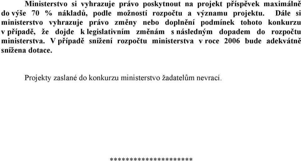 Dále si ministerstvo vyhrazuje právo změny nebo doplnění podmínek tohoto konkurzu v případě, že dojde k legislativním