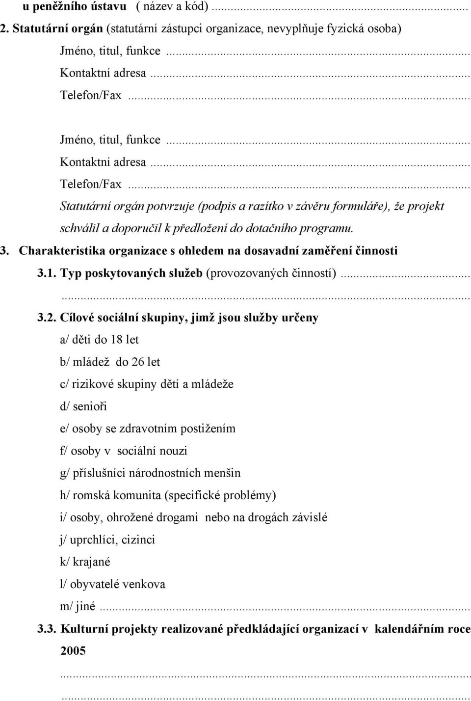 Charakteristika organizace s ohledem na dosavadní zaměření činnosti 3.1. Typ poskytovaných služeb (provozovaných činností)... 3.2.