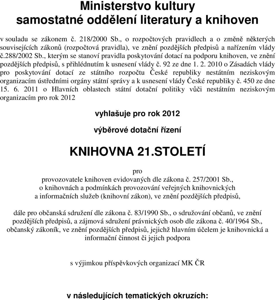 , kterým se stanoví pravidla poskytování dotací na podporu knihoven, ve znění pozdějších předpisů, s přihlédnutím k usnesení vlády č. 92 ze dne 1. 2.