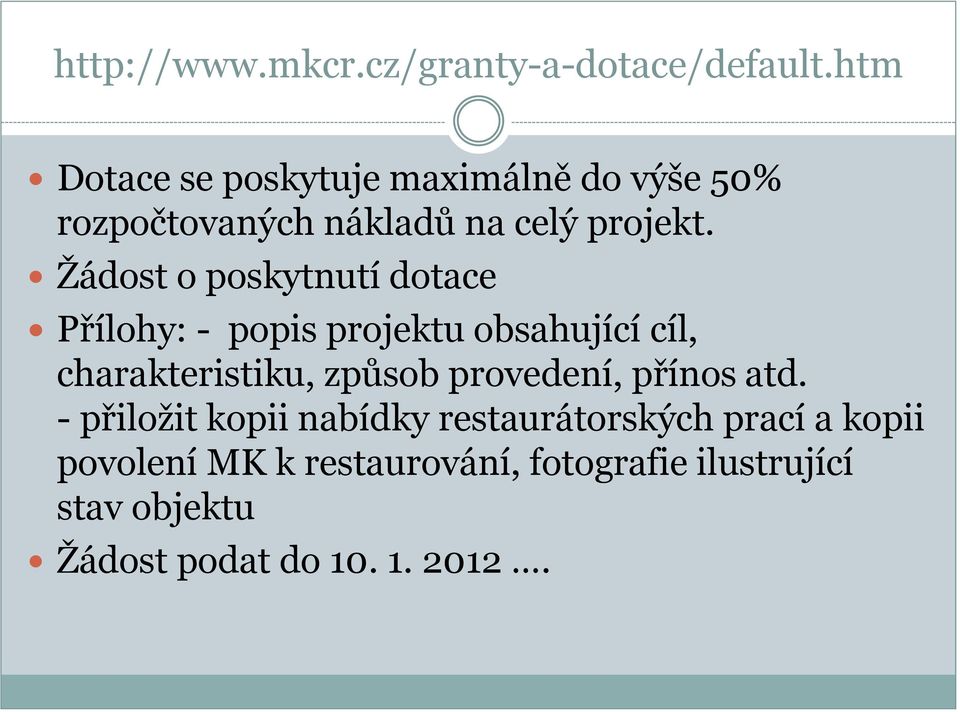 Žádost o poskytnutí dotace Přílohy: - popis projektu obsahující cíl, charakteristiku, způsob