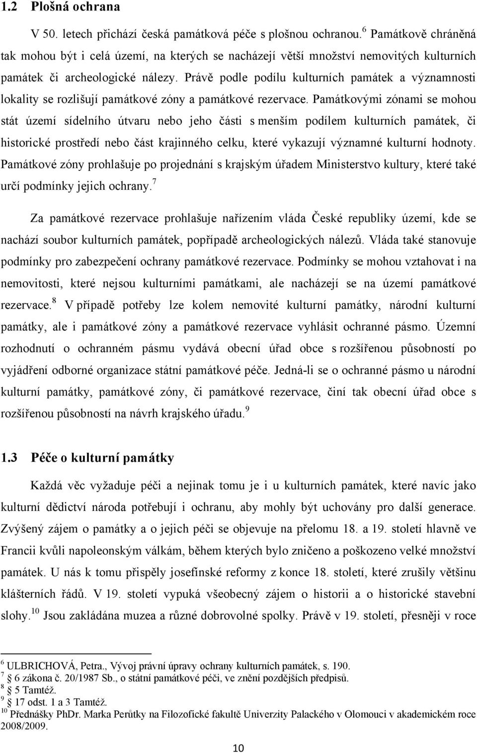 Právě podle podílu kulturních památek a významnosti lokality se rozlišují památkové zóny a památkové rezervace.