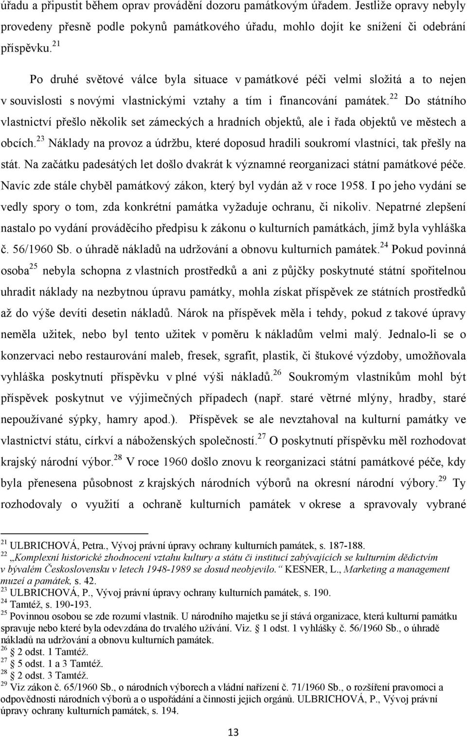 22 Do státního vlastnictví přešlo několik set zámeckých a hradních objektů, ale i řada objektů ve městech a obcích.