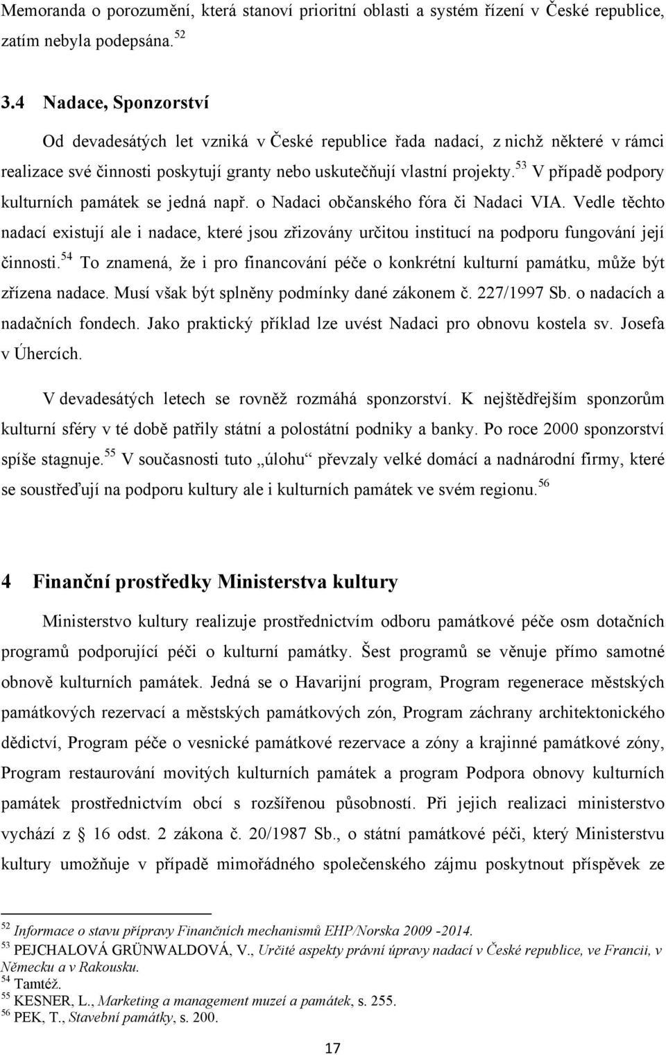 53 V případě podpory kulturních památek se jedná např. o Nadaci občanského fóra či Nadaci VIA.