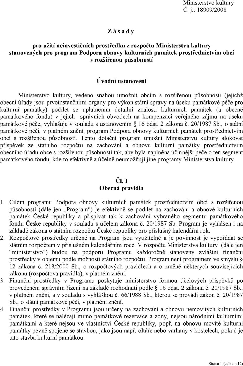 ustanovení Ministerstvo kultury, vedeno snahou umožnit obcím s rozšířenou působností (jejichž obecní úřady jsou prvoinstančními orgány pro výkon státní správy na úseku památkové péče pro kulturní