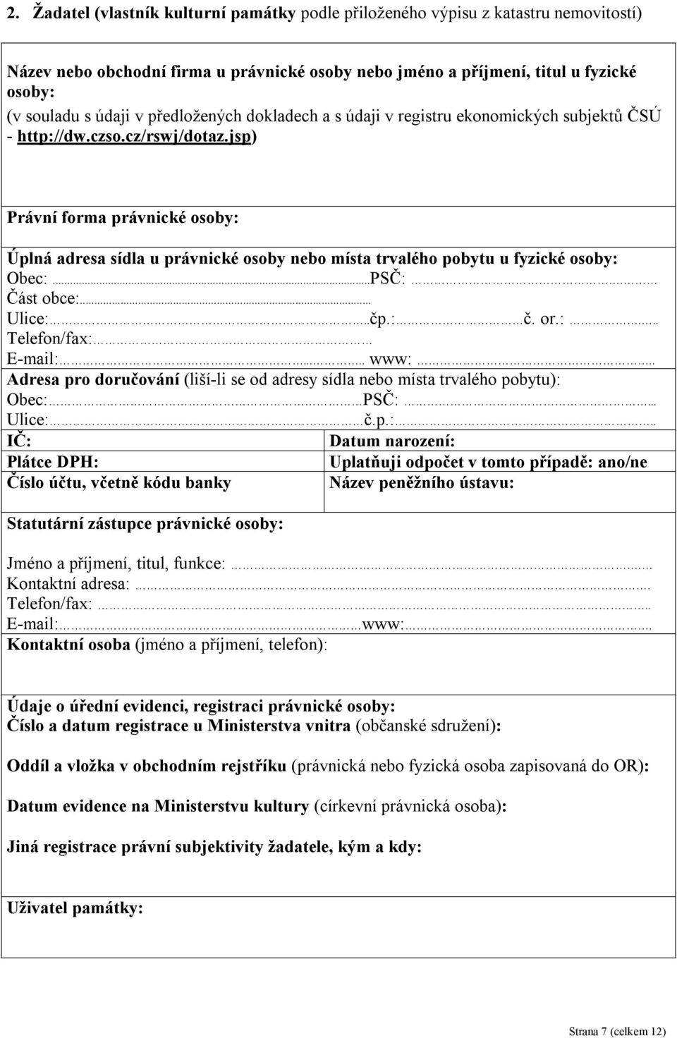 jsp) Právní forma právnické osoby: Úplná adresa sídla u právnické osoby nebo místa trvalého pobytu u fyzické osoby: Obec:...PSČ:. Část obce:... Ulice:..čp.: č. or.:... Telefon/fax: E-mail:..... www:.