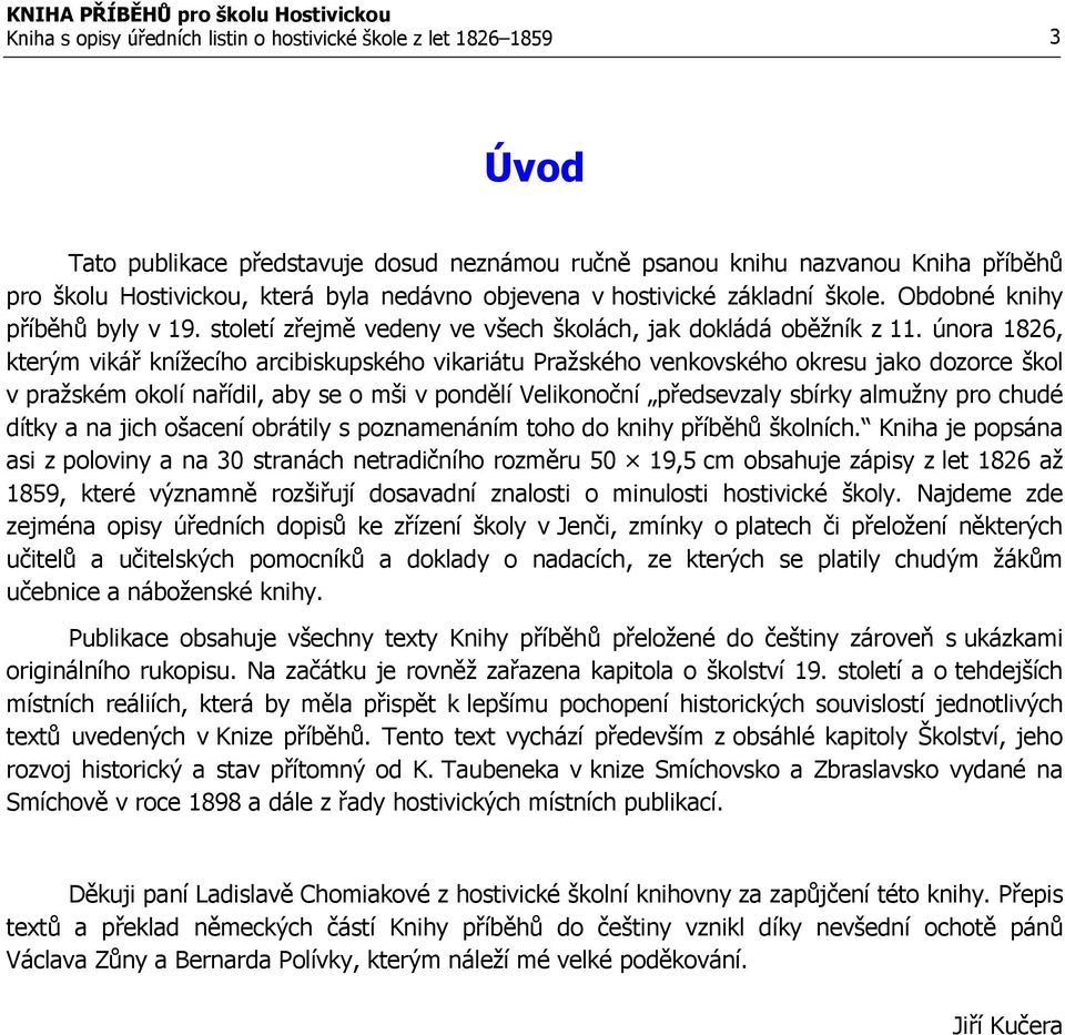 února 1826, kterým vikář knížecího arcibiskupského vikariátu Pražského venkovského okresu jako dozorce škol v pražském okolí nařídil, aby se o mši v pondělí Velikonoční předsevzaly sbírky almužny pro