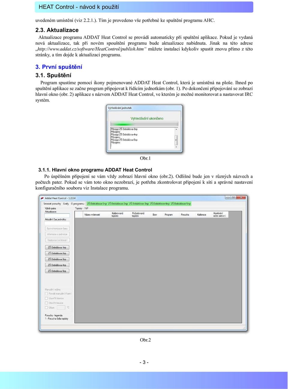htm můžete instalaci kdykoliv spustit znovu přímo z této stránky, a tím dojde k aktualizaci programu. 3. První spuštění 3.1.