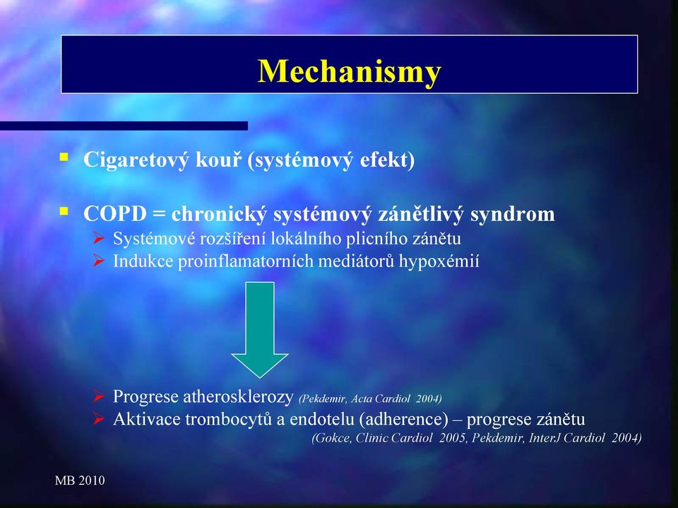 hypoxémií Progrese atherosklerozy (Pekdemir, Acta Cardiol 2004) Aktivace trombocytů a