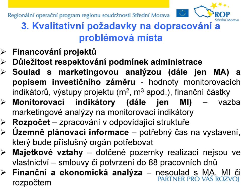 ), finanční částky Monitorovací indikátory (dále jen MI) vazba marketingové analýzy na monitorovací indikátory Rozpočet zpracování v odpovídající struktuře Územně