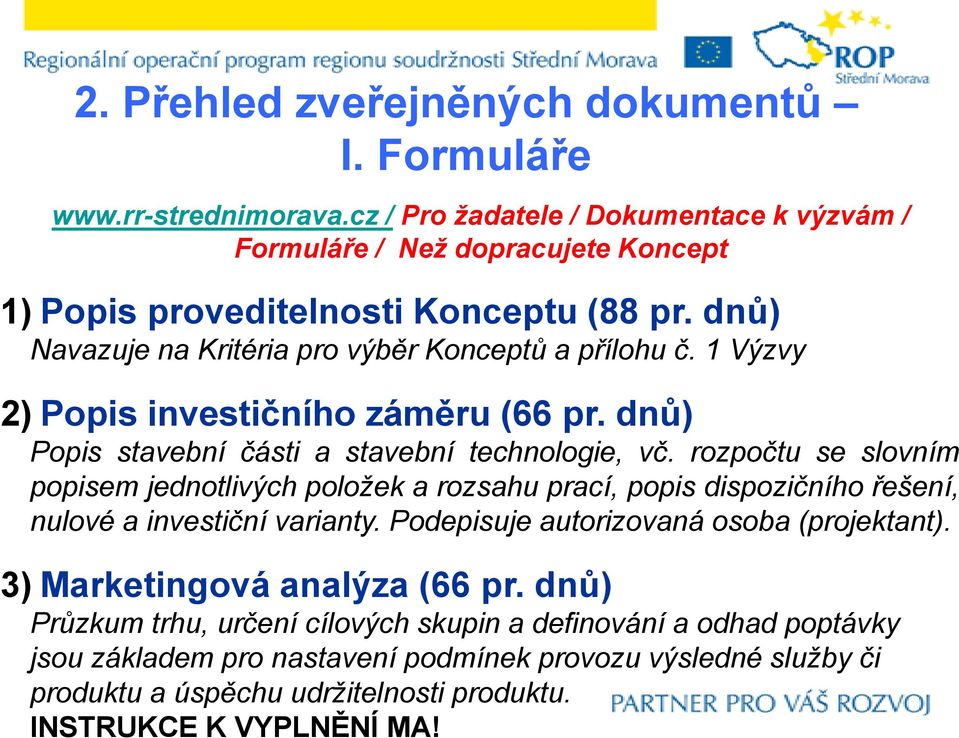 INSTRUKCE K VYPLNĚNÍ MA! 2. Přehled zveřejněných dokumentů I. Formuláře www.rr-strednimorava.
