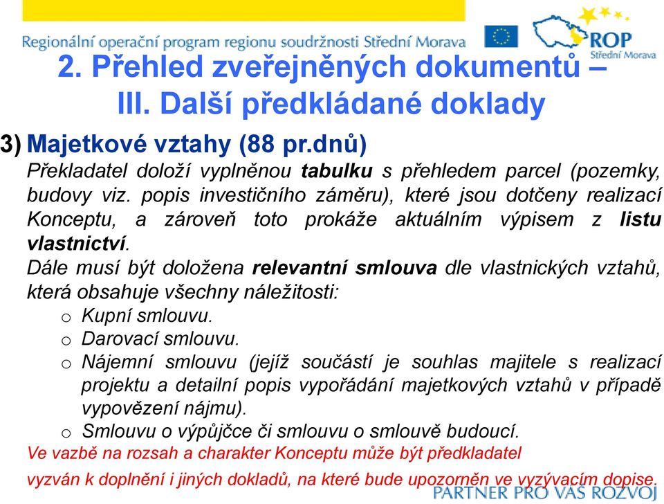 Dále musí být doložena relevantní smlouva dle vlastnických vztahů, která obsahuje všechny náležitosti: o Kupní smlouvu. o Darovací smlouvu.