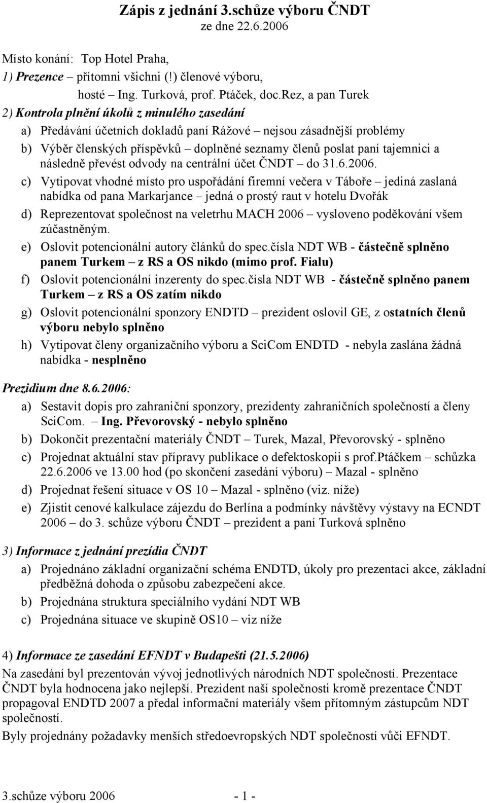 tajemnici a následně převést odvody na centrální účet ČNDT do 31.6.2006.